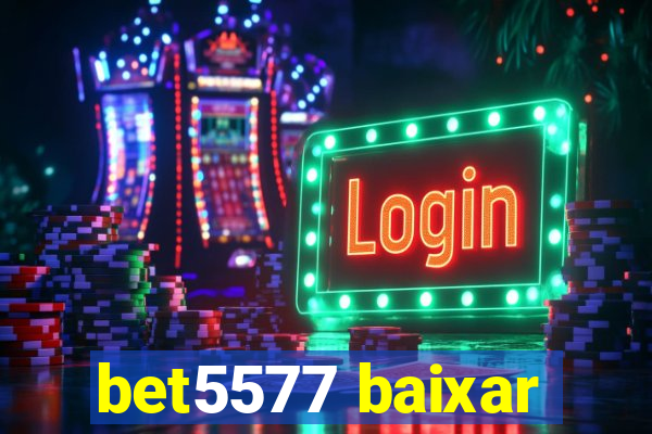 bet5577 baixar